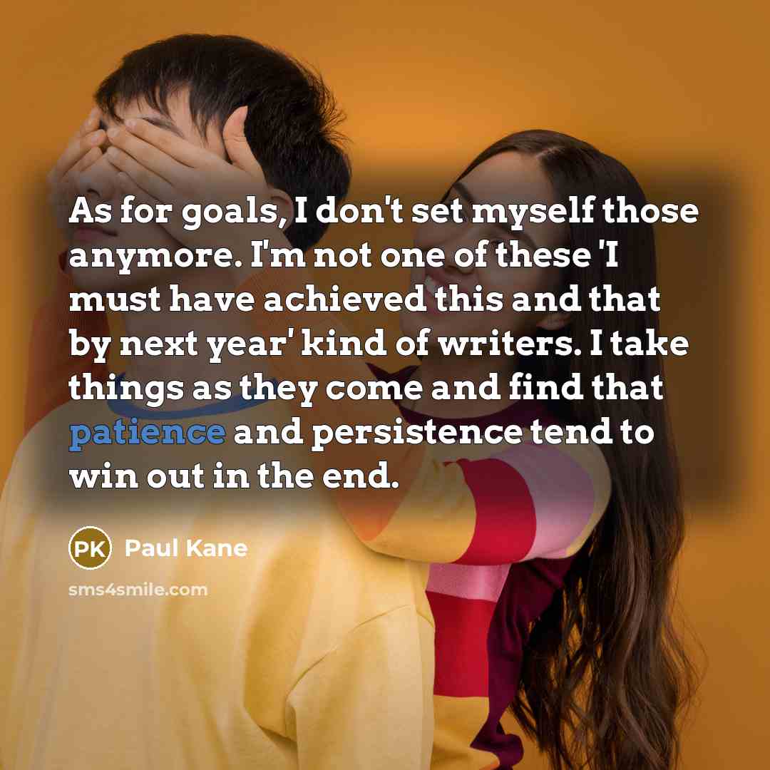 “As for goals, I don't set myself those anymore. I'm…” quote by Paul Kane
