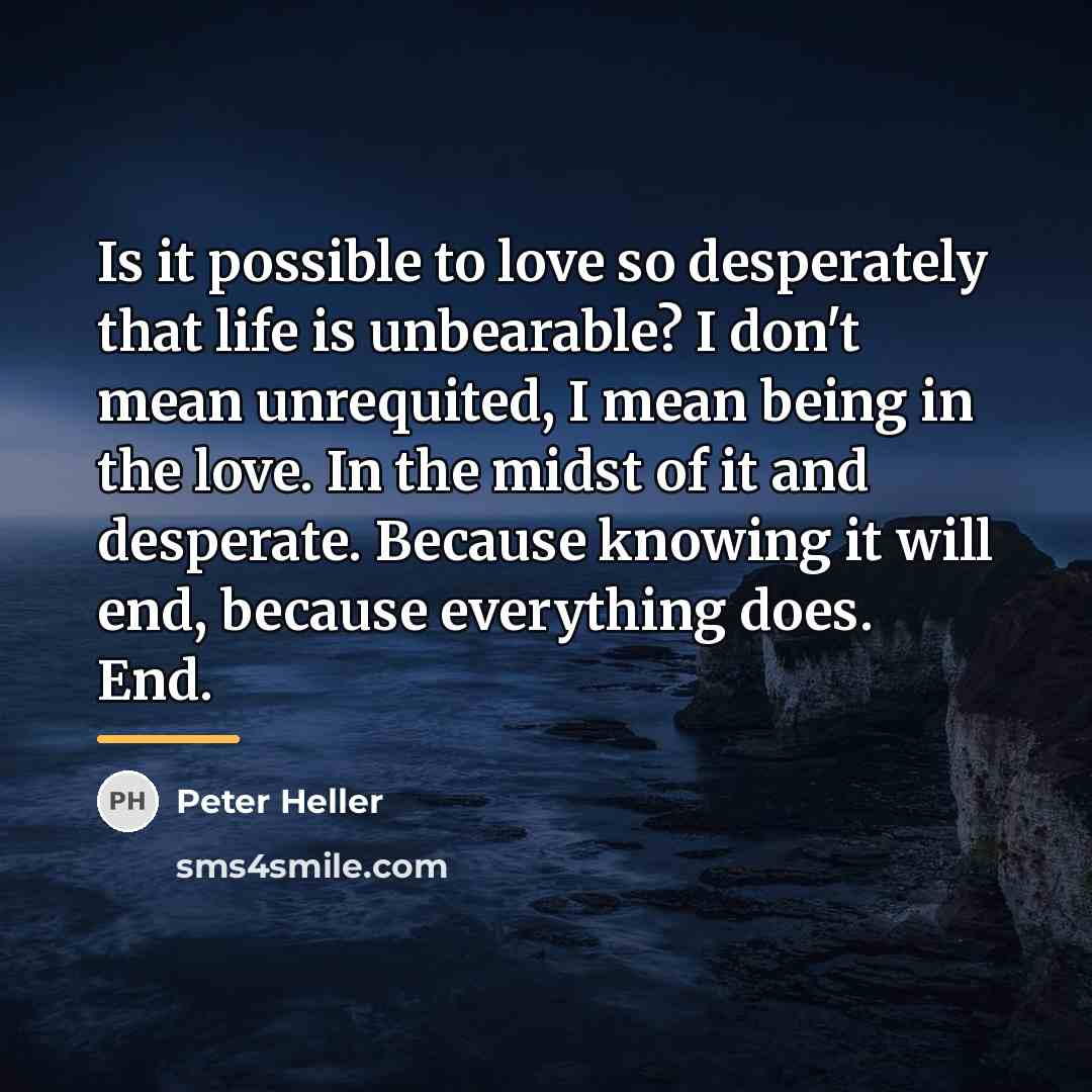 “Is it possible to love so desperately that life is…” quote by Peter Heller