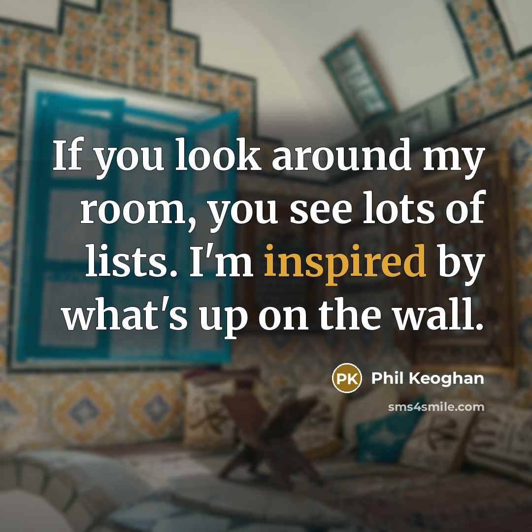 “If you look around my room, you see lots of…” quote by Phil Keoghan