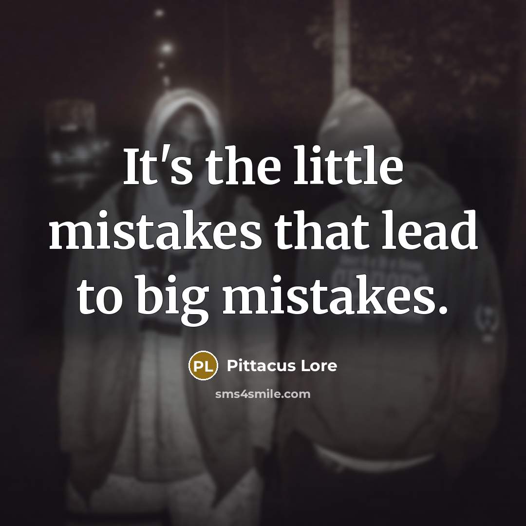 “It's the little mistakes that lead to big mistakes.…” quote by Pittacus Lore