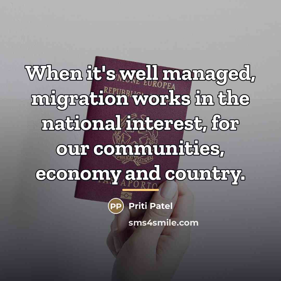 “When it's well managed, migration works in the national interest,…” quote by Priti Patel