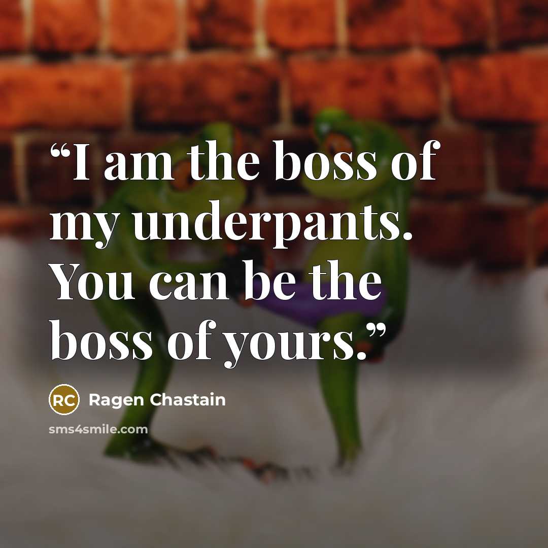 “I am the boss of my underpants. You can be the boss of yours.” quote by Ragen Chastain