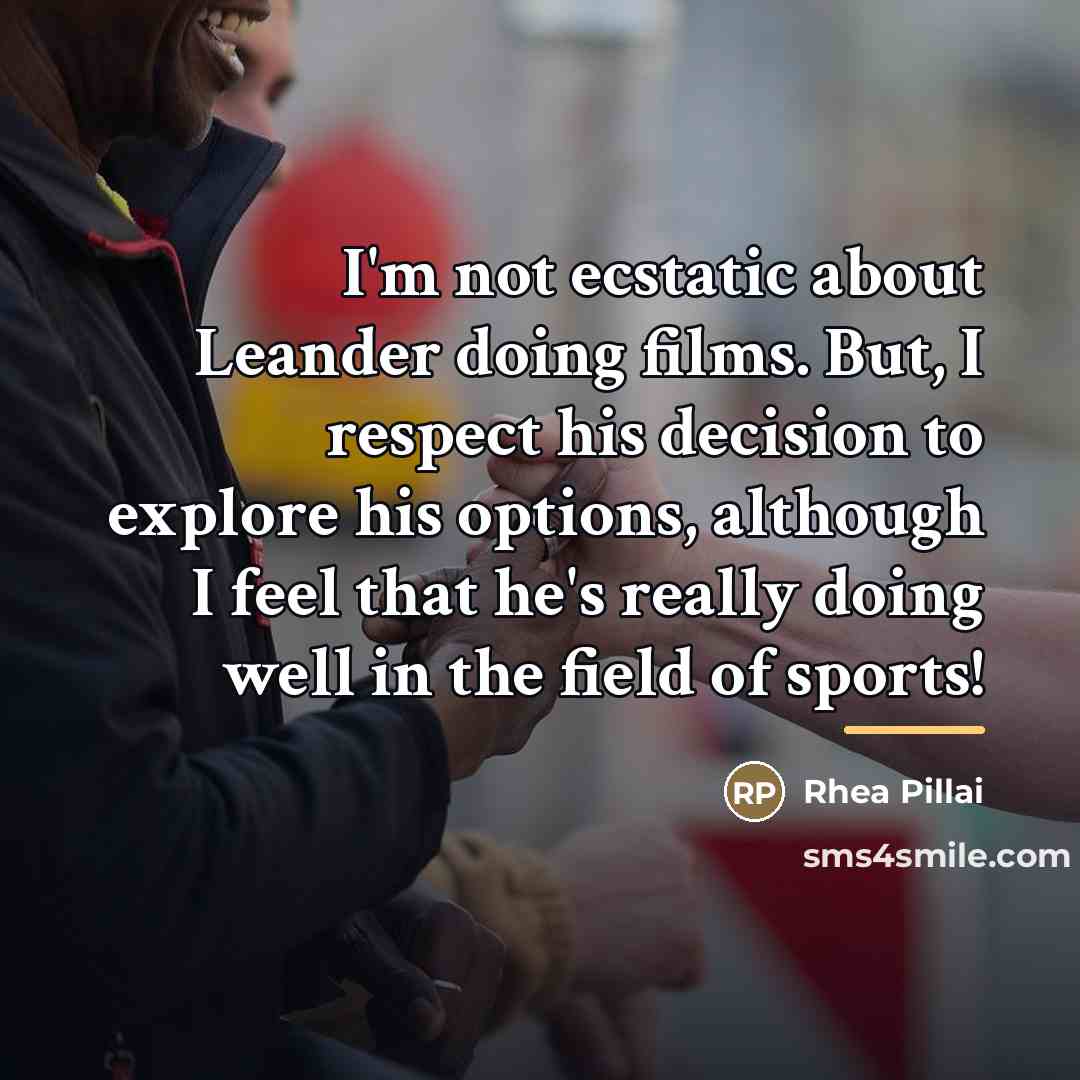 “I'm not ecstatic about Leander doing films. But, I respect…” quote by Rhea Pillai