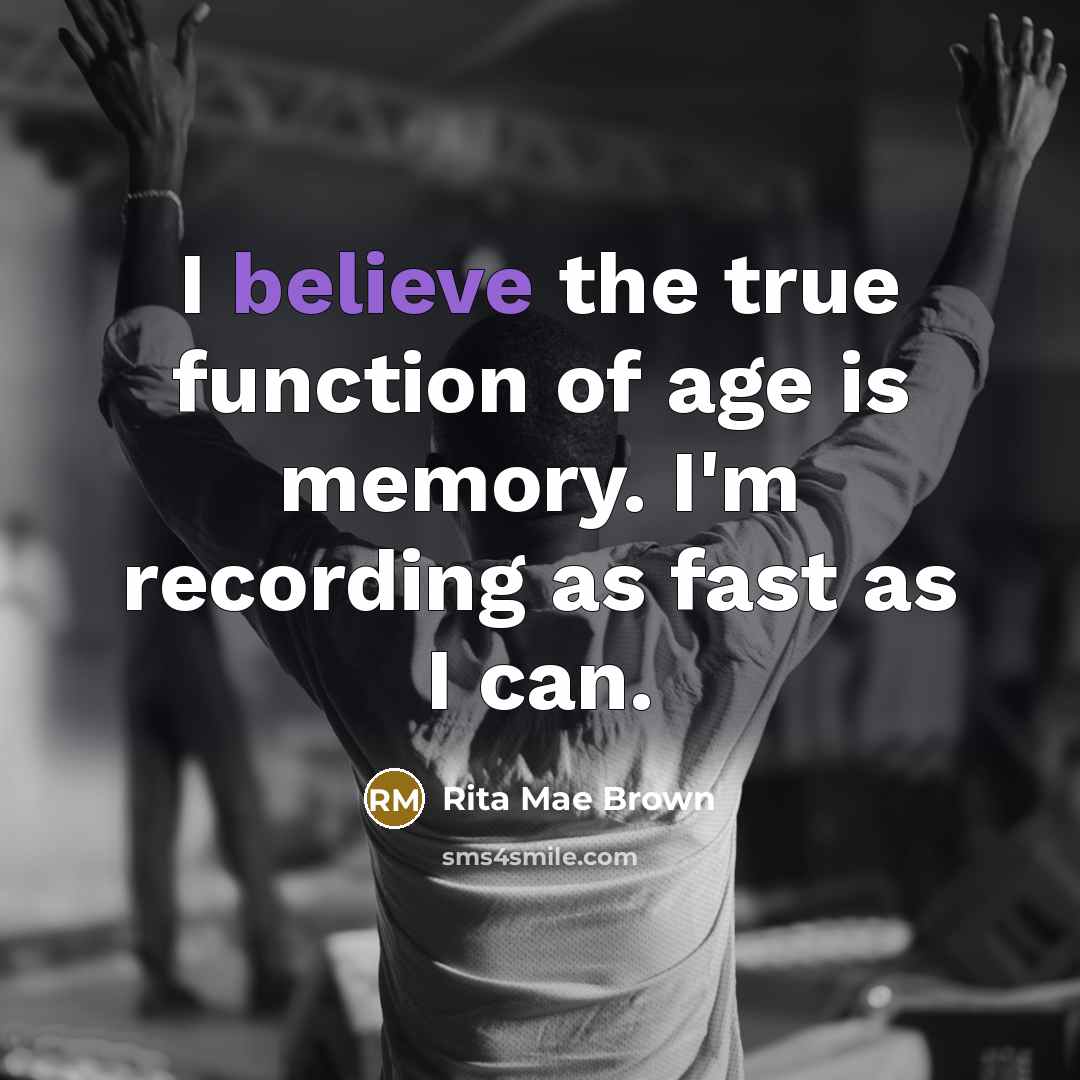 “I believe the true function of age is memory. I'm…” quote by Rita Mae Brown
