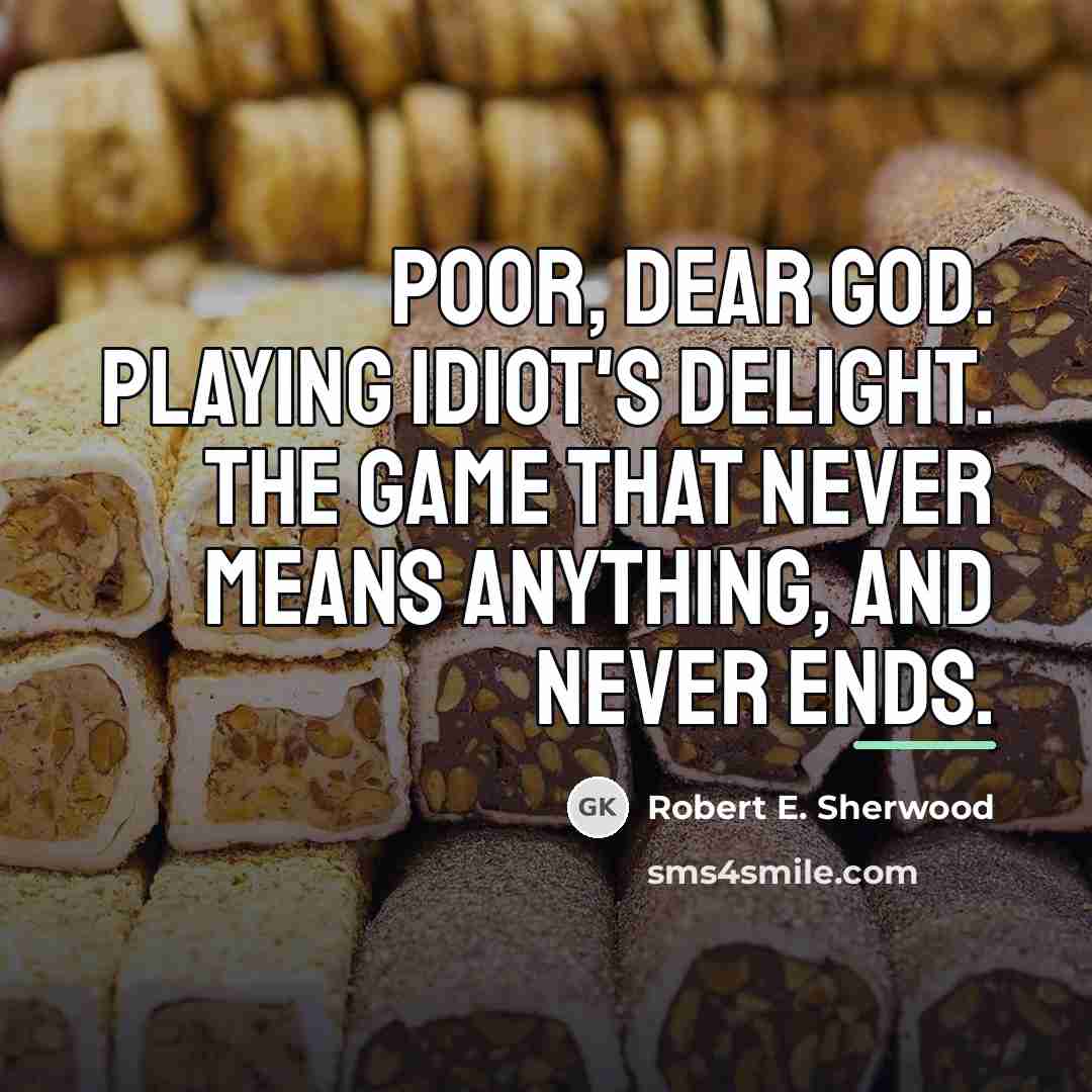 “Poor, dear God. Playing Idiot's Delight. The game that never…” quote by Robert E. Sherwood