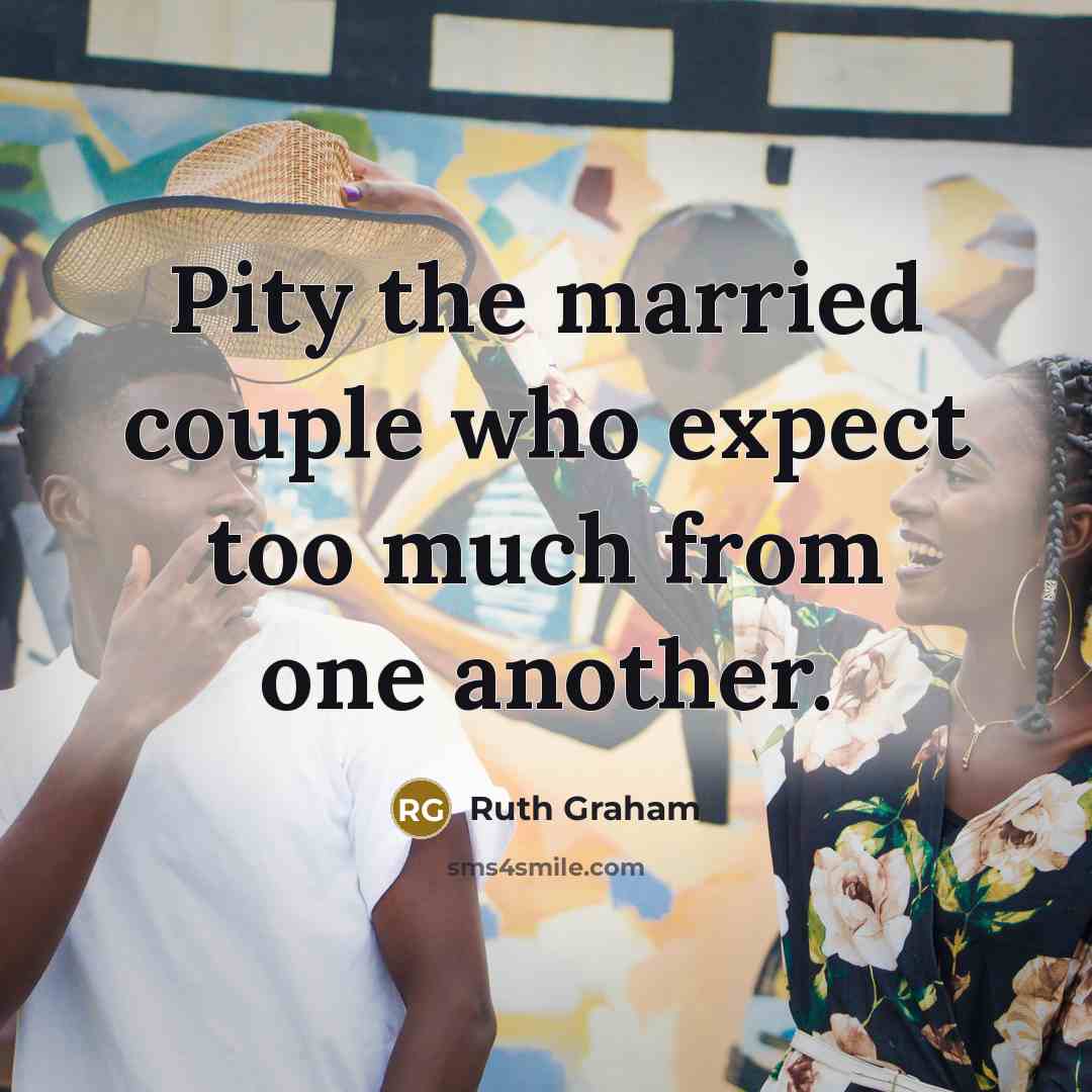 “Pity the married couple who expect too much from one…” quote by Ruth Graham