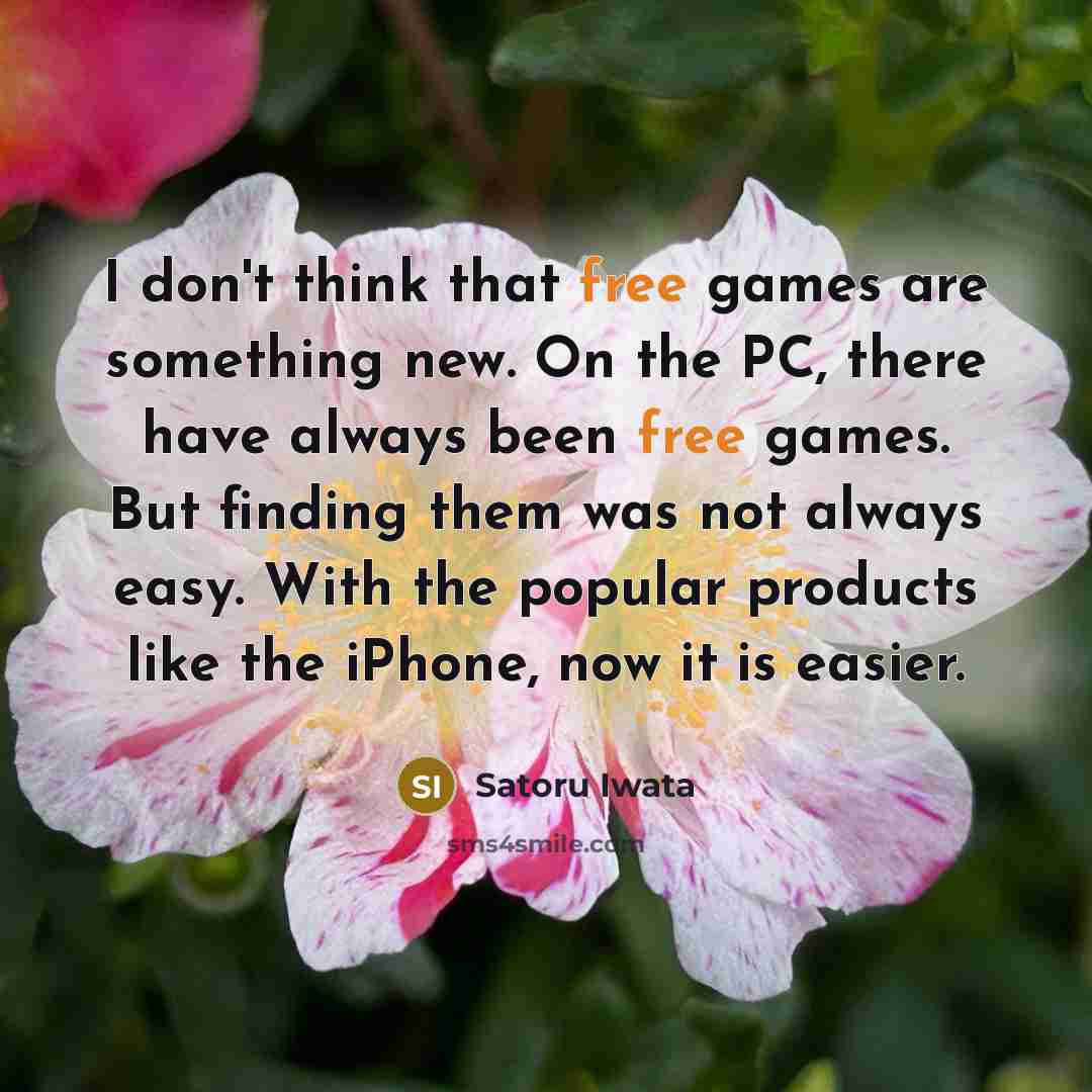 “I don't think that free games are something new. On…” quote by Satoru Iwata