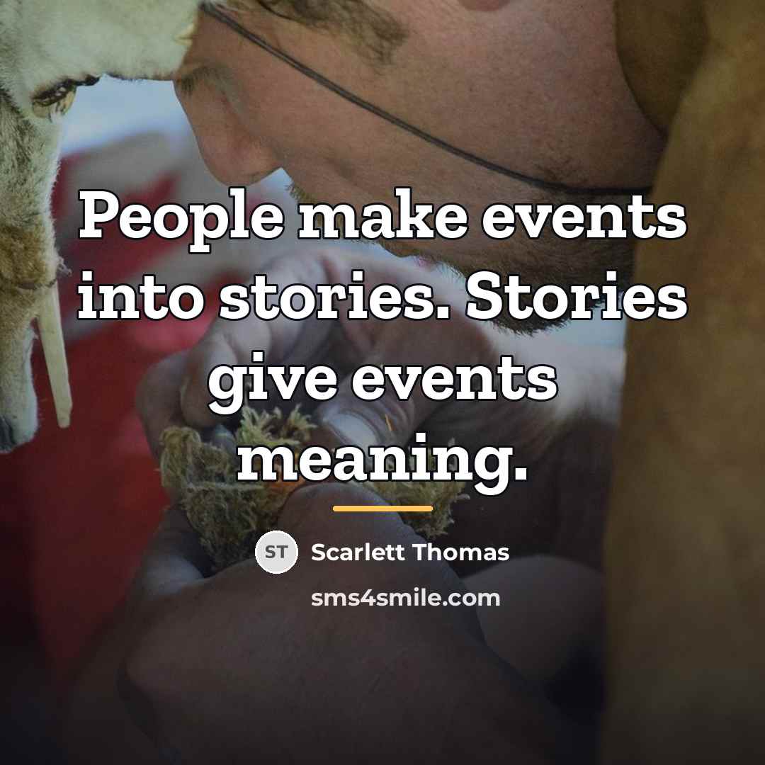 “People make events into stories. Stories give events meaning.…” quote by Scarlett Thomas