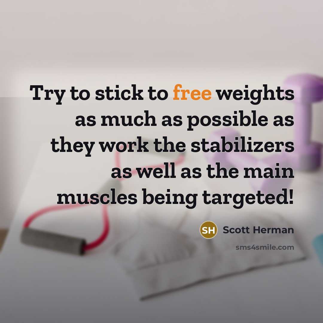 “Try to stick to free weights as much as possible…” quote by Scott Herman