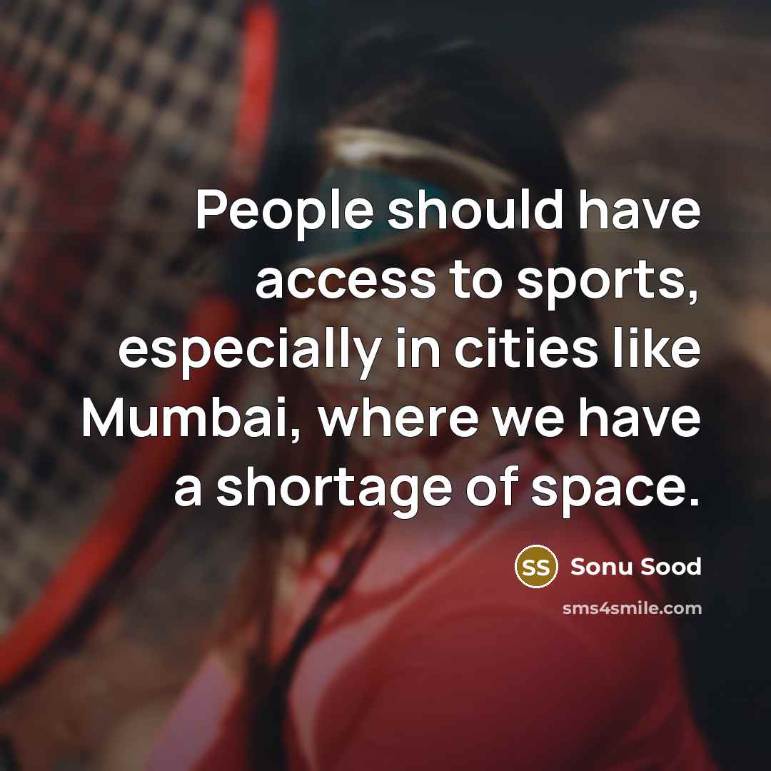 “People should have access to sports, especially in cities like…” quote by Sonu Sood