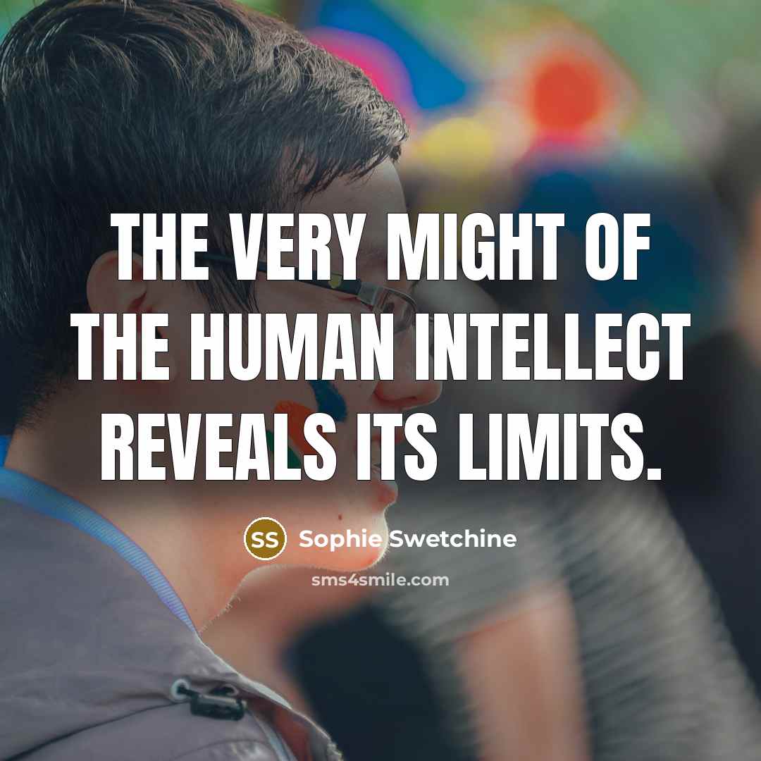 “The very might of the human intellect reveals its limits.…” quote by Sophie Swetchine