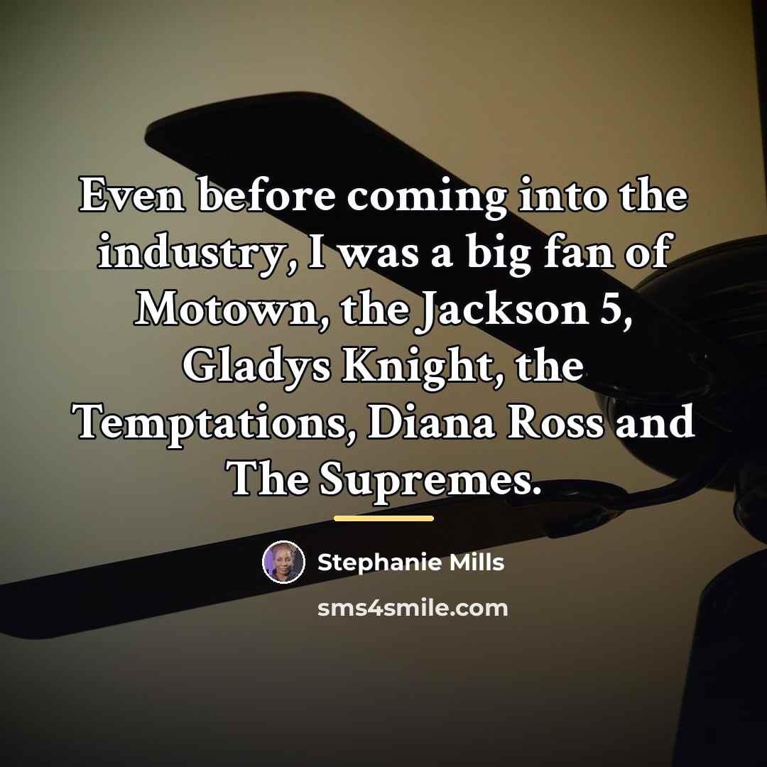 “Even before coming into the industry, I was a big…” quote by Stephanie Mills