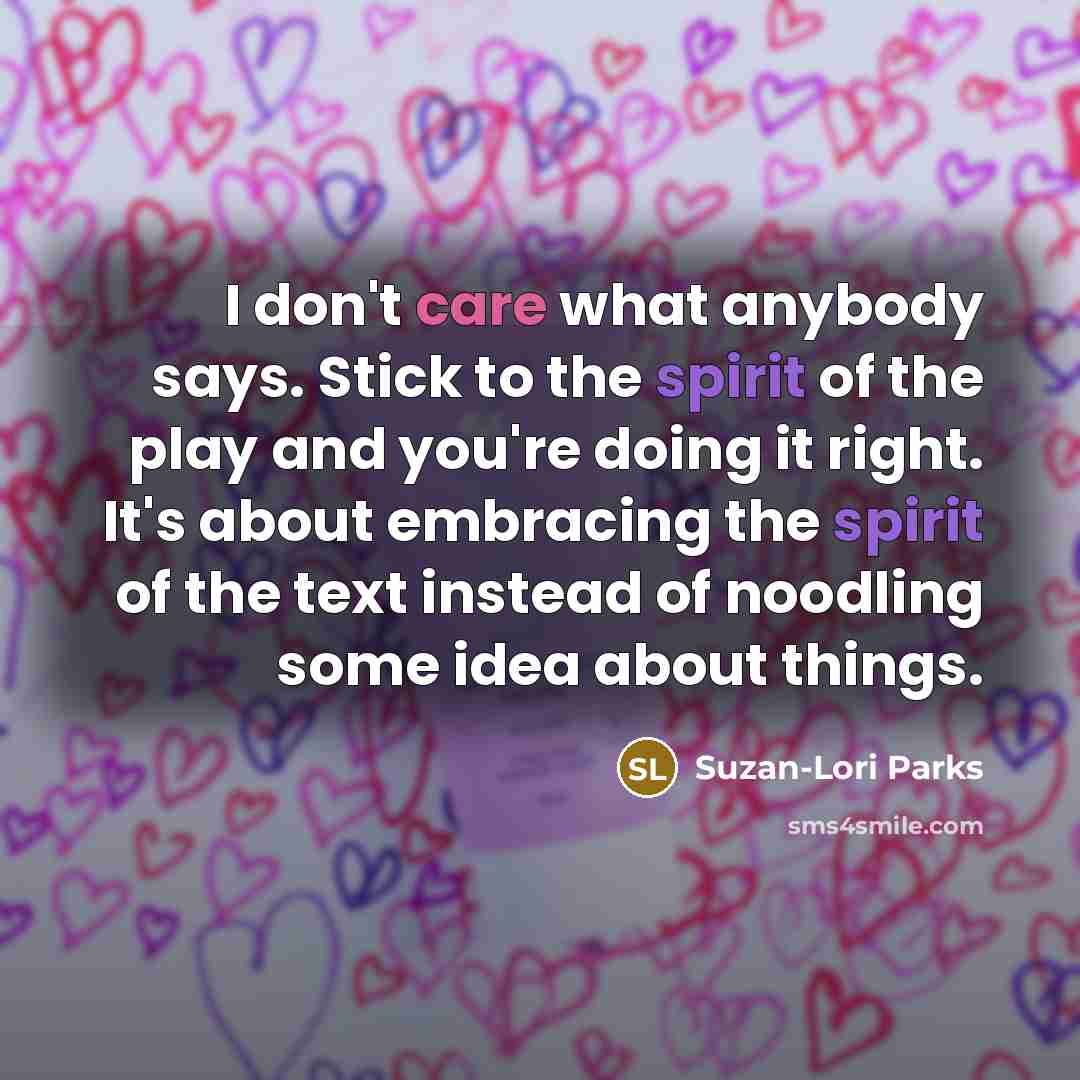 “I don't care what anybody says. Stick to the spirit…” quote by Suzan-Lori Parks