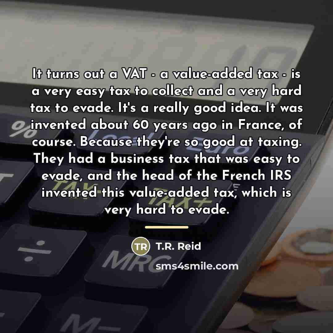 “It turns out a VAT - a value-added tax -…” quote by T.R. Reid