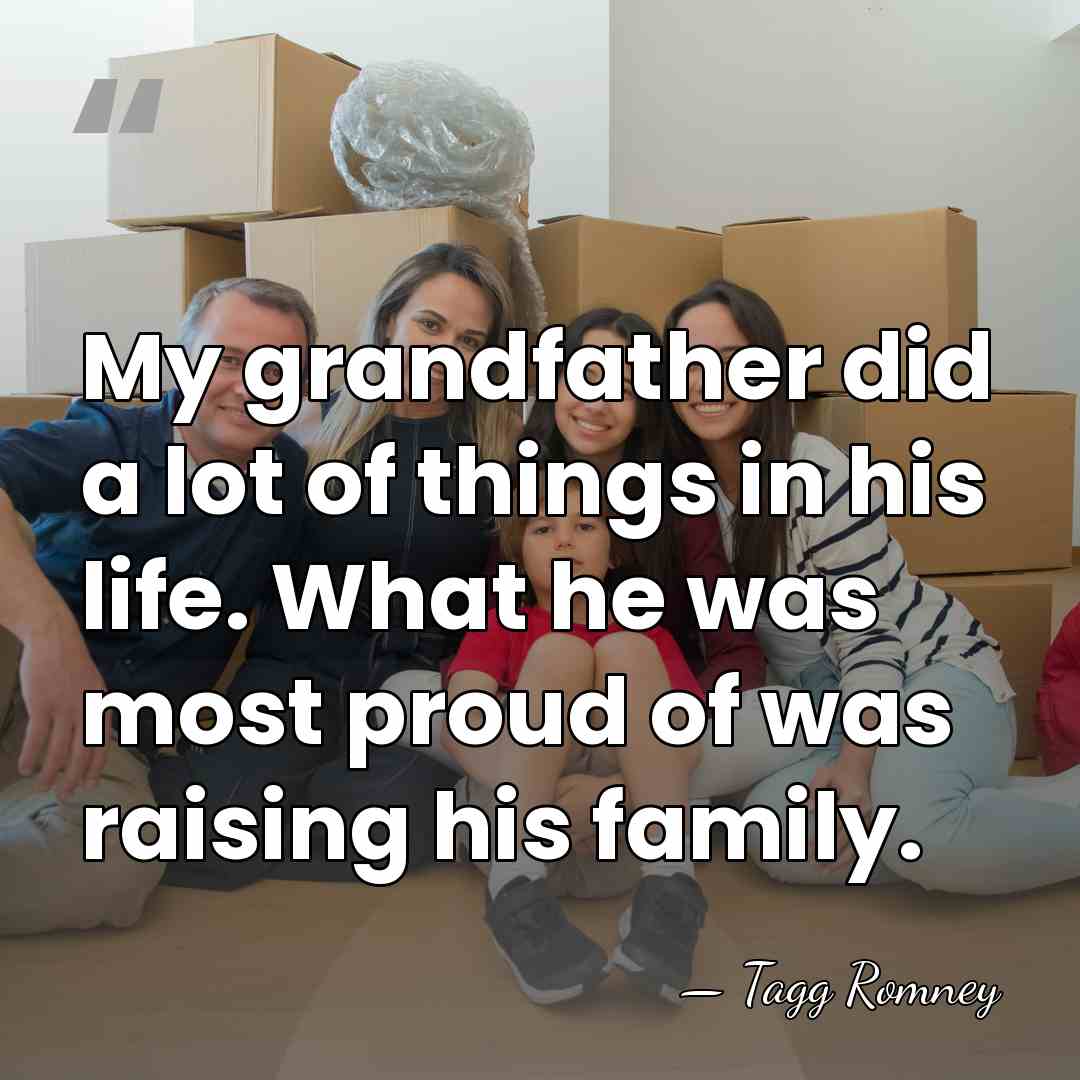 My grandfather did a lot of things in his life. What he&hellip; - Tagg Romney