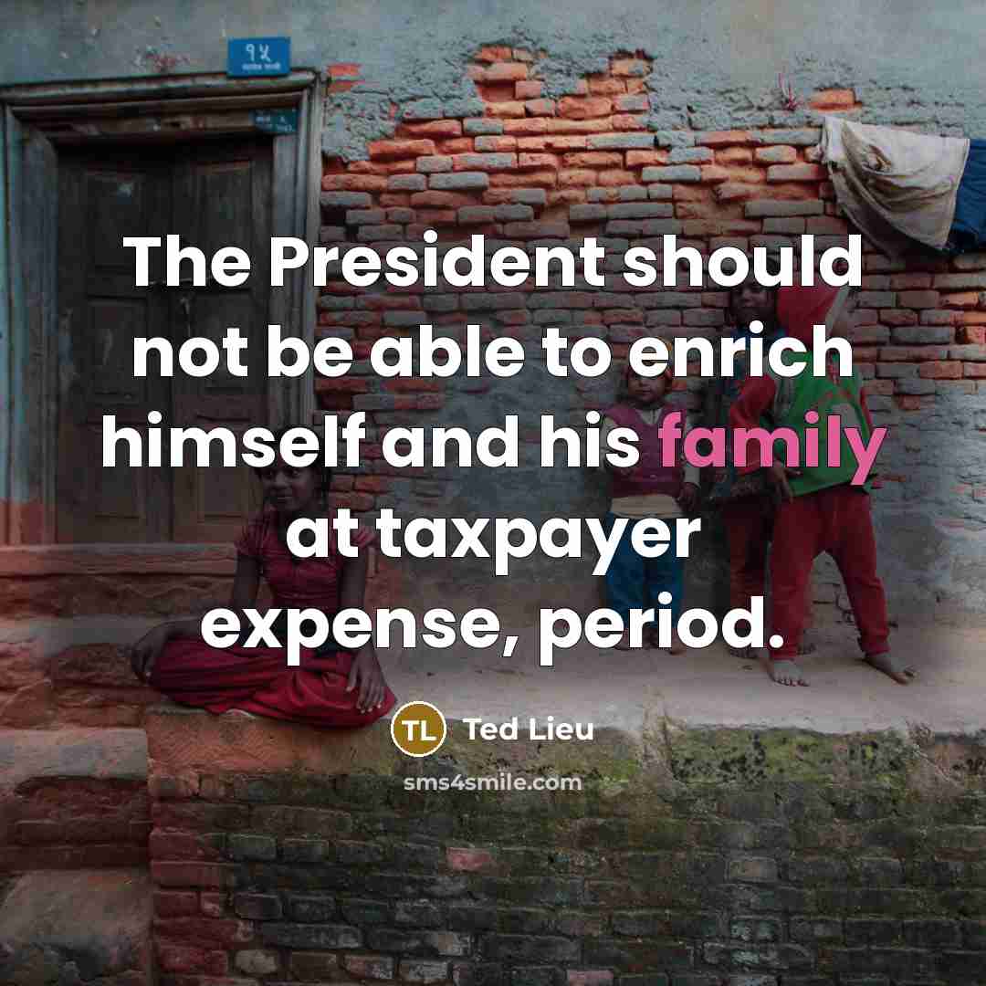 “The President should not be able to enrich himself and…” quote by Ted Lieu