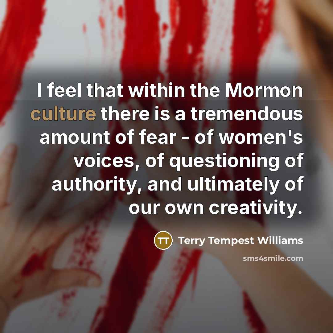 “I feel that within the Mormon culture there is a…” quote by Terry Tempest Williams