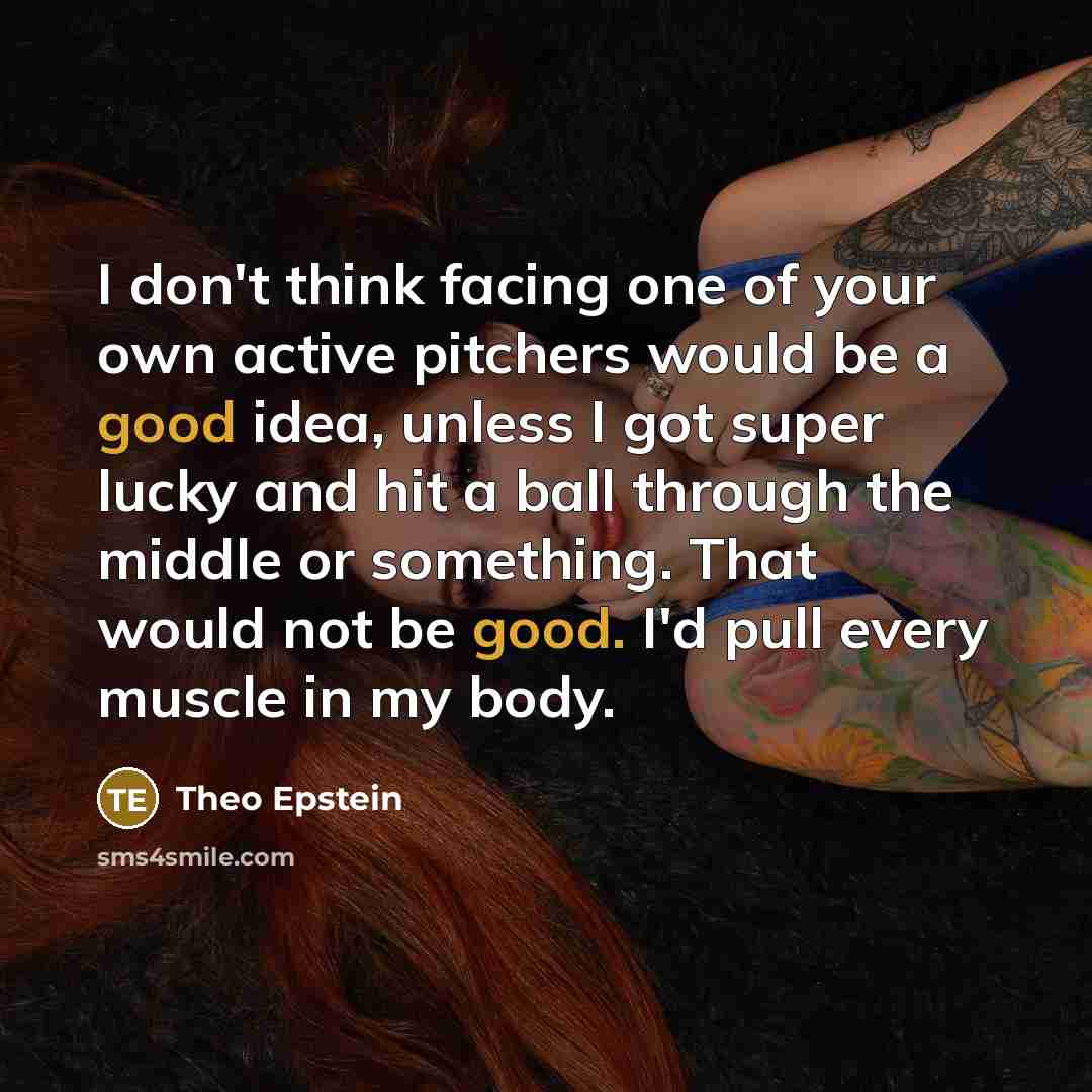 “I don't think facing one of your own active pitchers…” quote by Theo Epstein