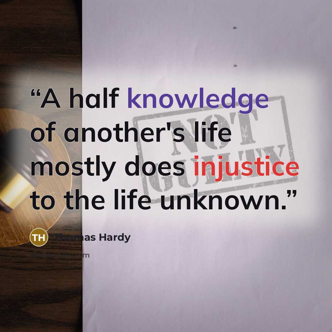 “A half knowledge of another's life mostly does injustice to the life unknown.” quote by Thomas Hardy