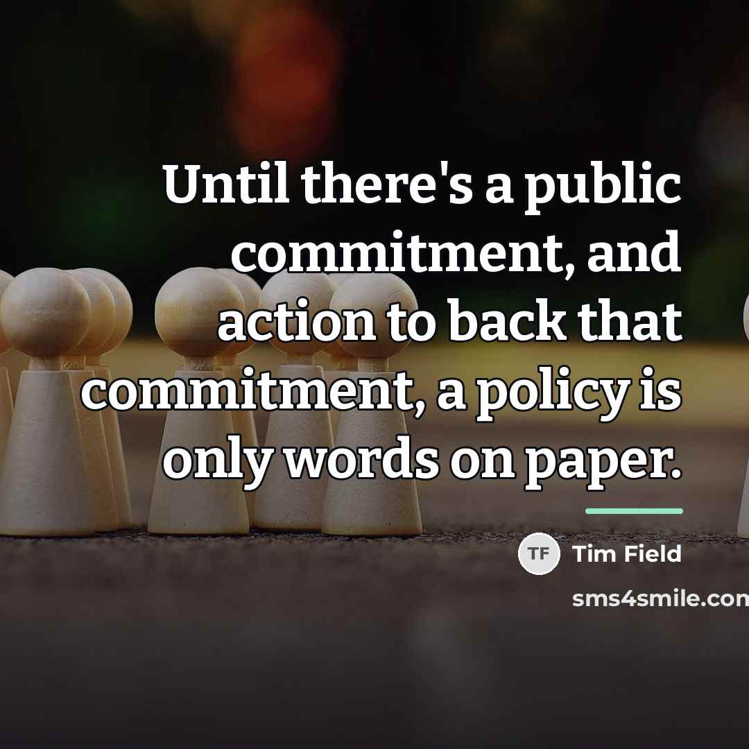 “Until there's a public commitment, and action to back that…” quote by Tim Field