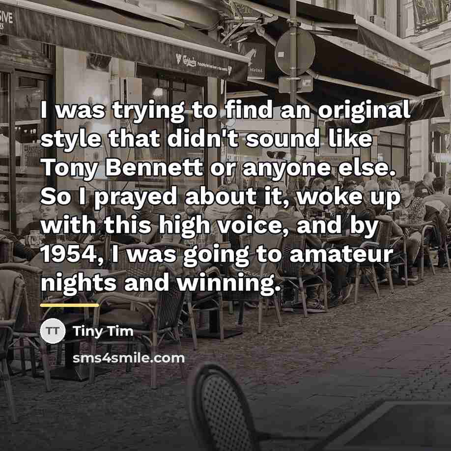 “I was trying to find an original style that didn't…” quote by Tiny Tim