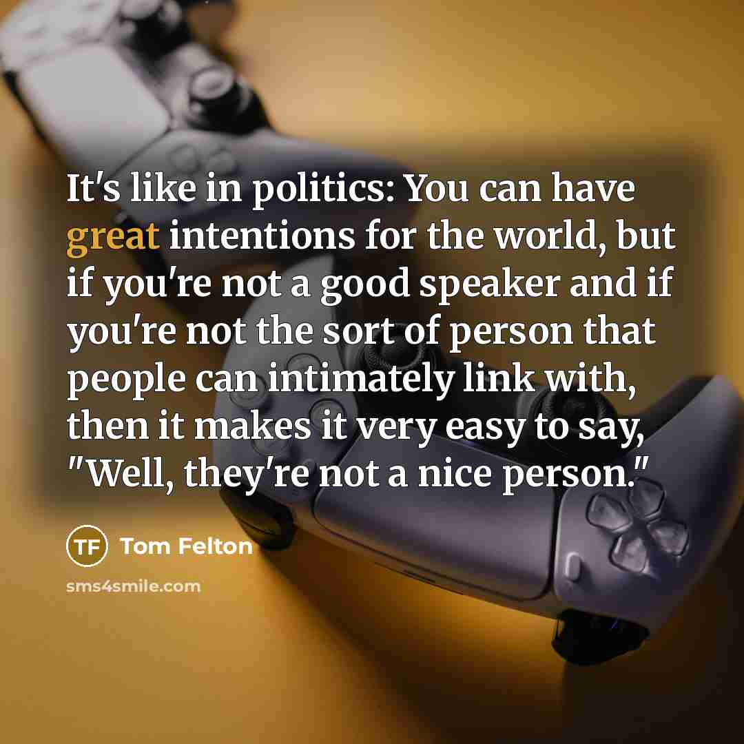 “It's like in politics: You can have great intentions for…” quote by Tom Felton