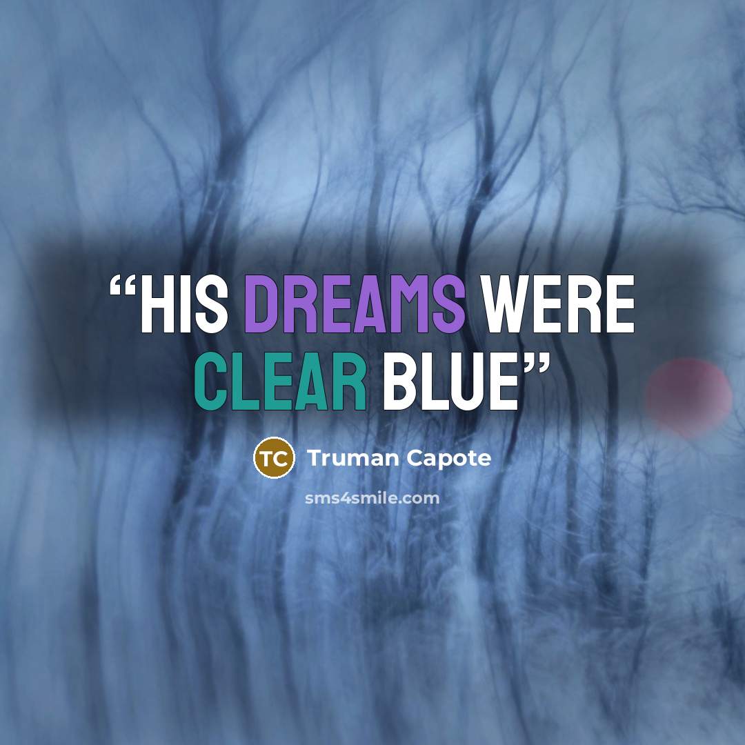 “His dreams were clear blue” quote by Truman Capote