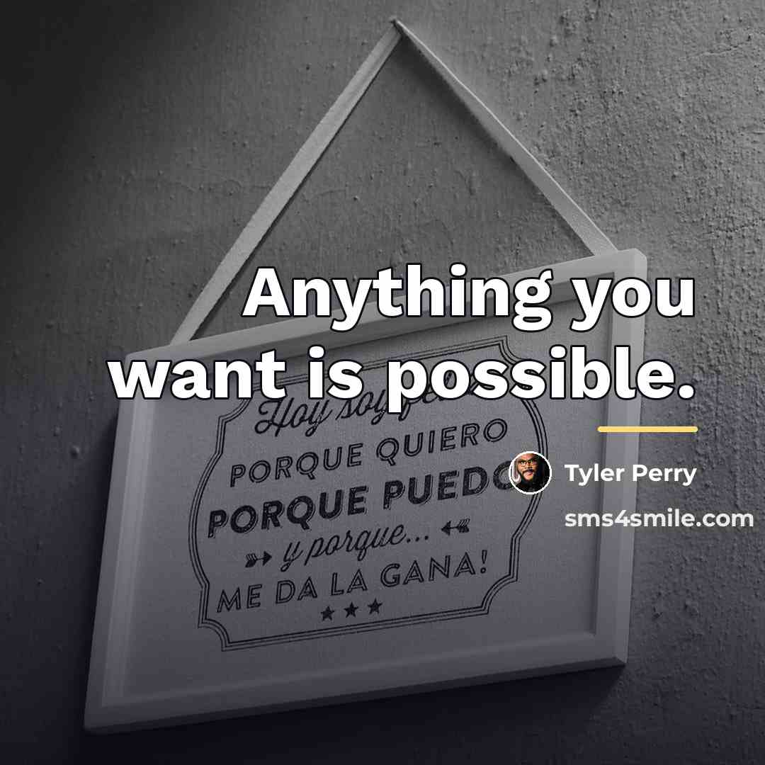 “Anything you want is possible.…” quote by Tyler Perry