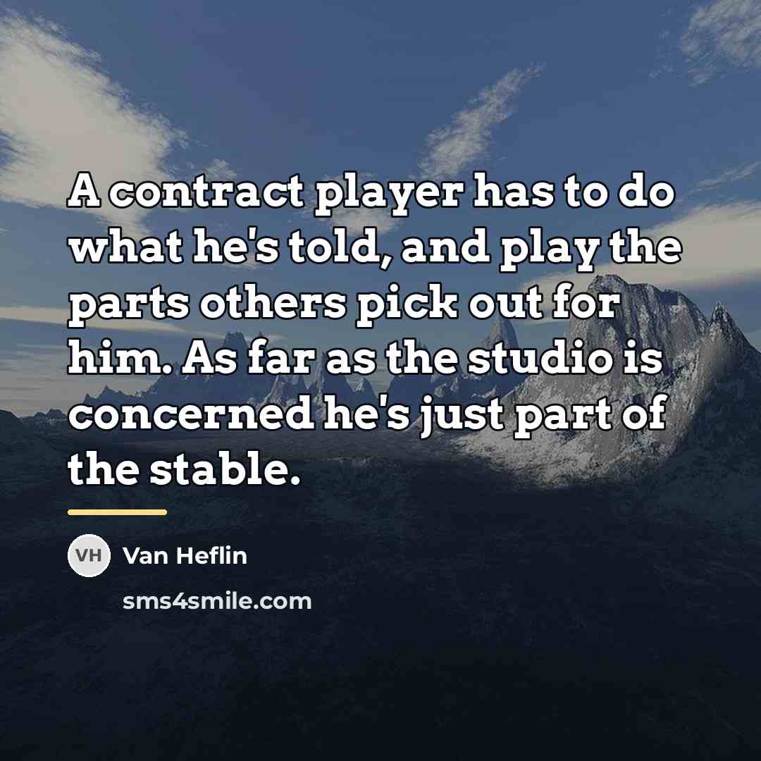 “A contract player has to do what he's told, and…” quote by Van Heflin