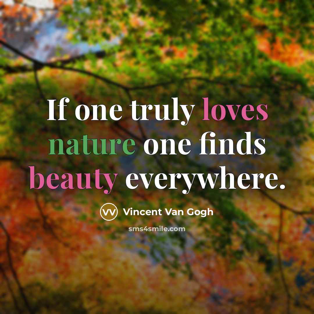 “If one truly loves nature one finds beauty everywhere.…” quote by Vincent Van Gogh