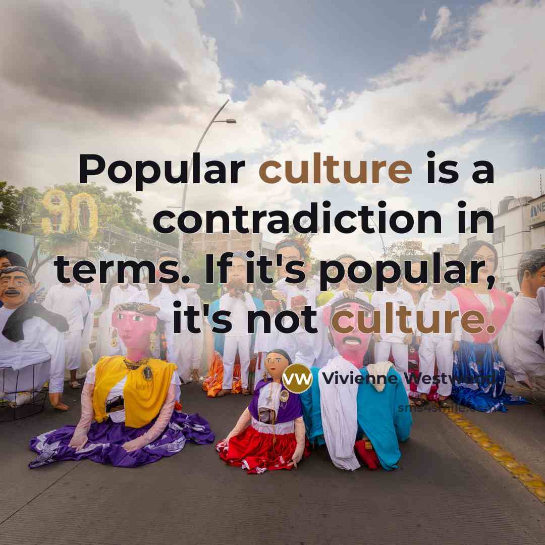“Popular culture is a contradiction in terms. If it's popular,…” quote by Vivienne Westwood