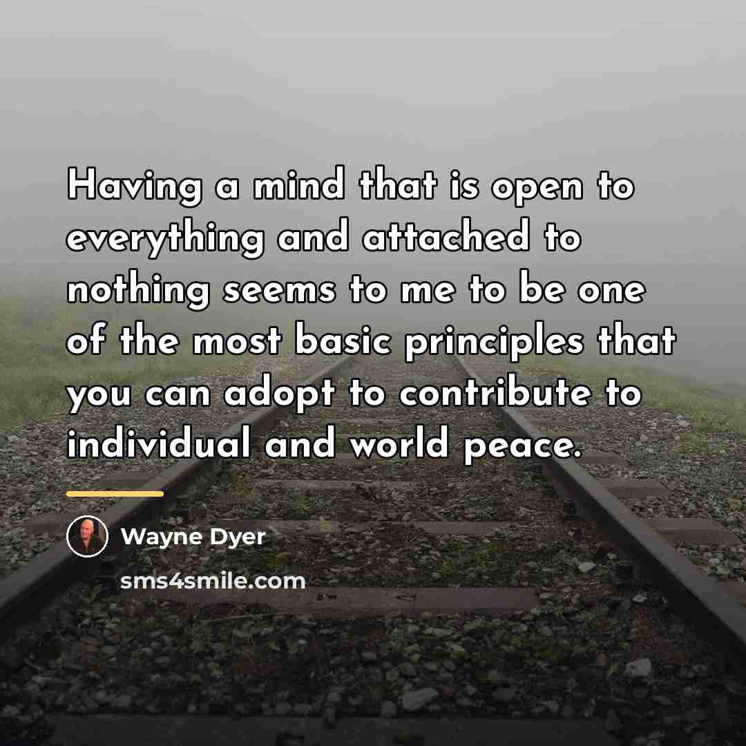 “Having a mind that is open to everything and attached…” quote by Wayne Dyer