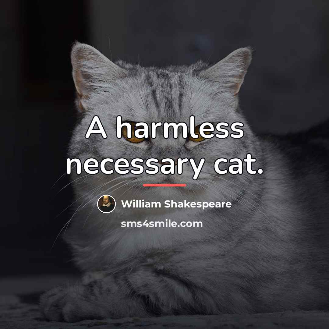 “A harmless necessary cat.…” quote by William Shakespeare