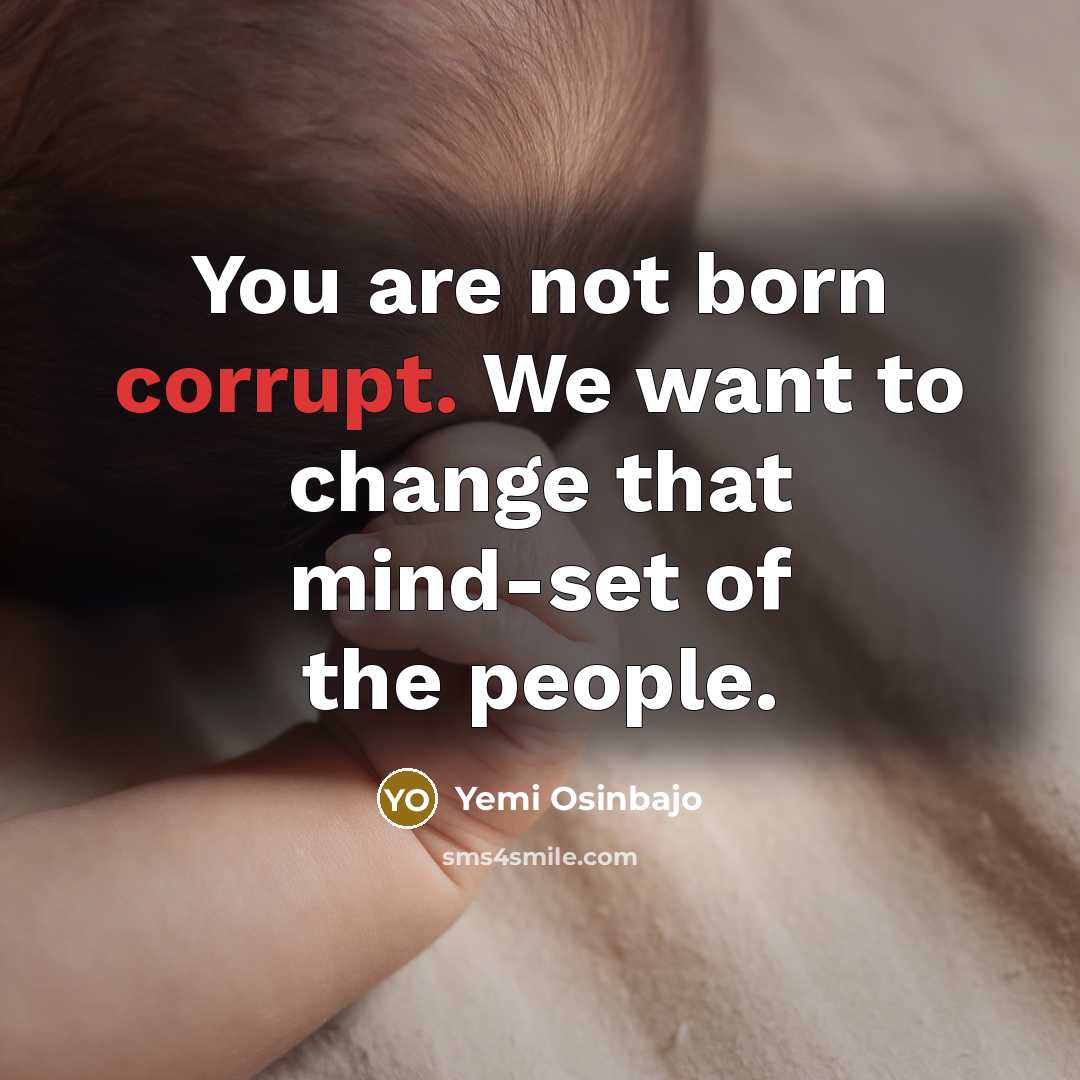 “You are not born corrupt. We want to change that…” quote by Yemi Osinbajo