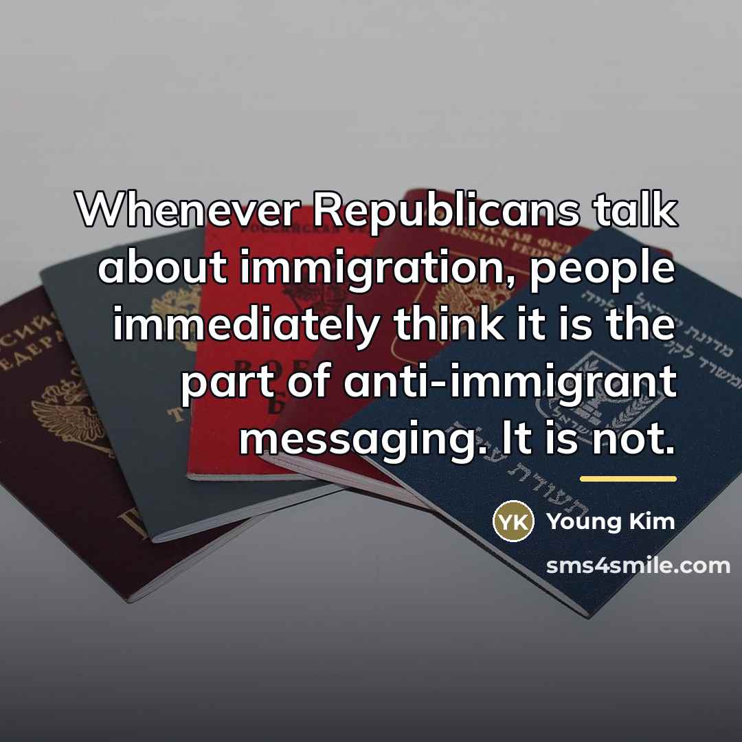 “Whenever Republicans talk about immigration, people immediately think it is…” quote by Young Kim