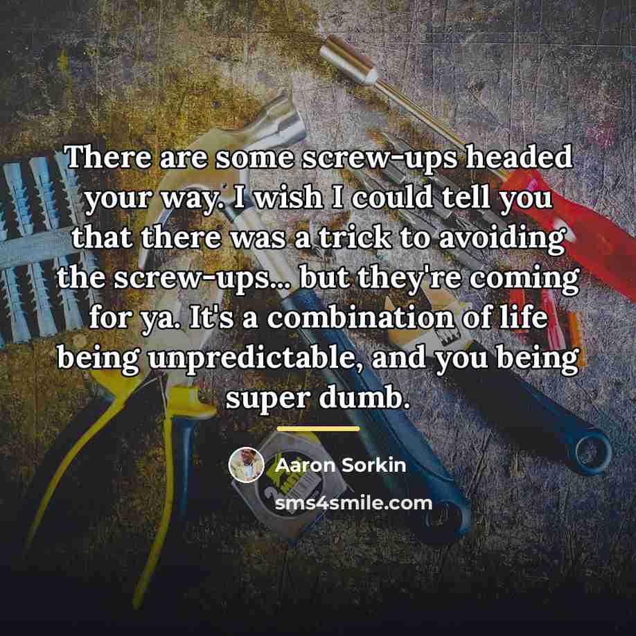 “There are some screw-ups headed your way. I wish I…” quote by Aaron Sorkin