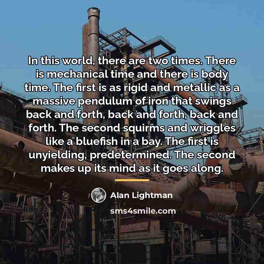 “In this world, there are two times. There is mechanical…” quote by Alan Lightman