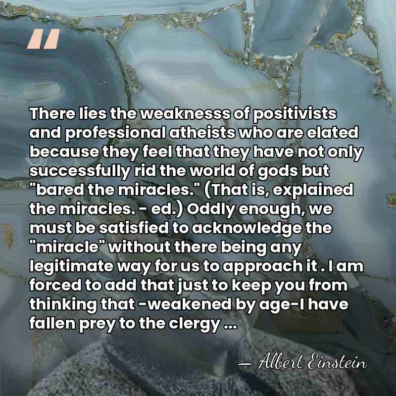 There lies the weaknesss of positivists and professional atheists who are elated&hellip; - Albert Einstein