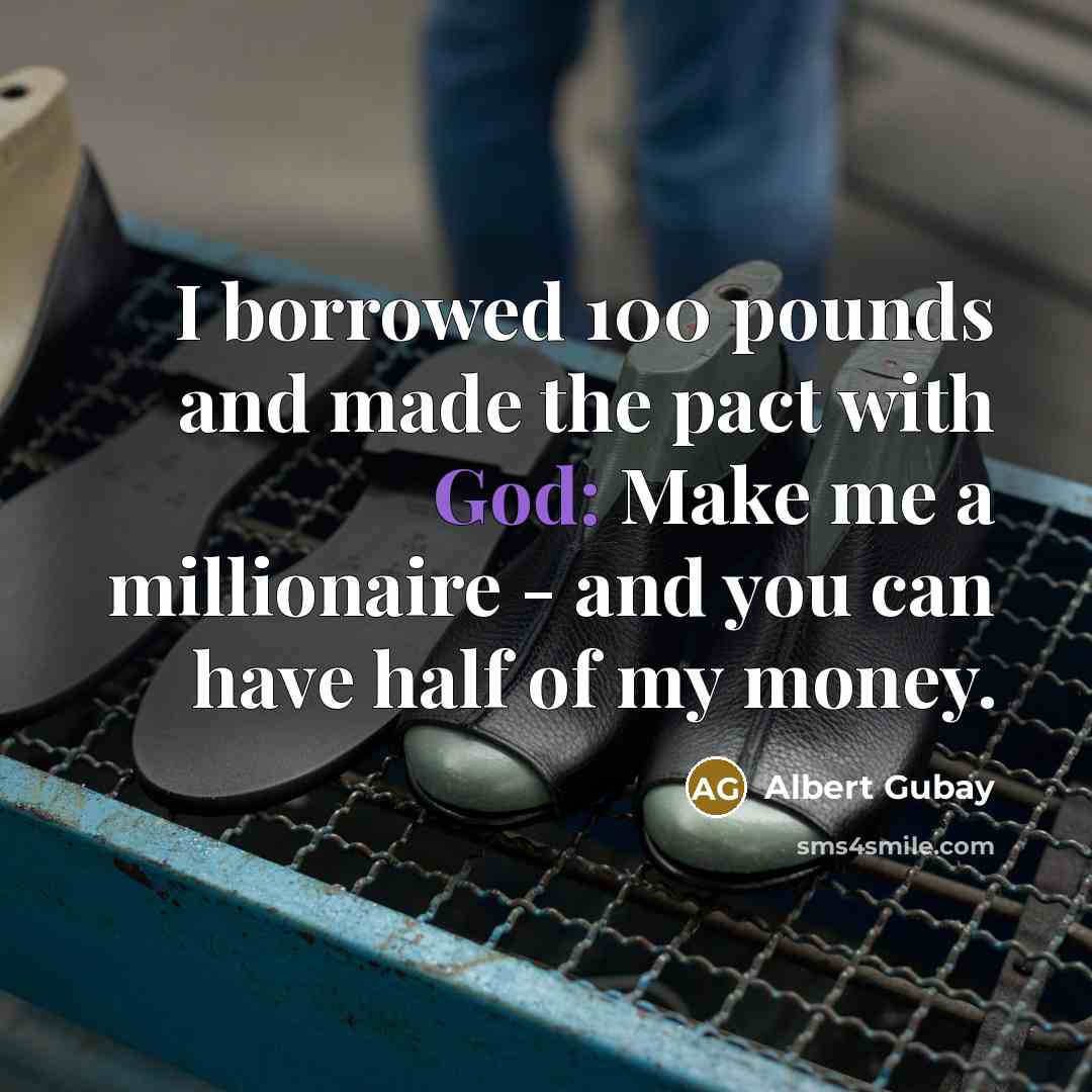 “I borrowed 100 pounds and made the pact with God:…” quote by Albert Gubay