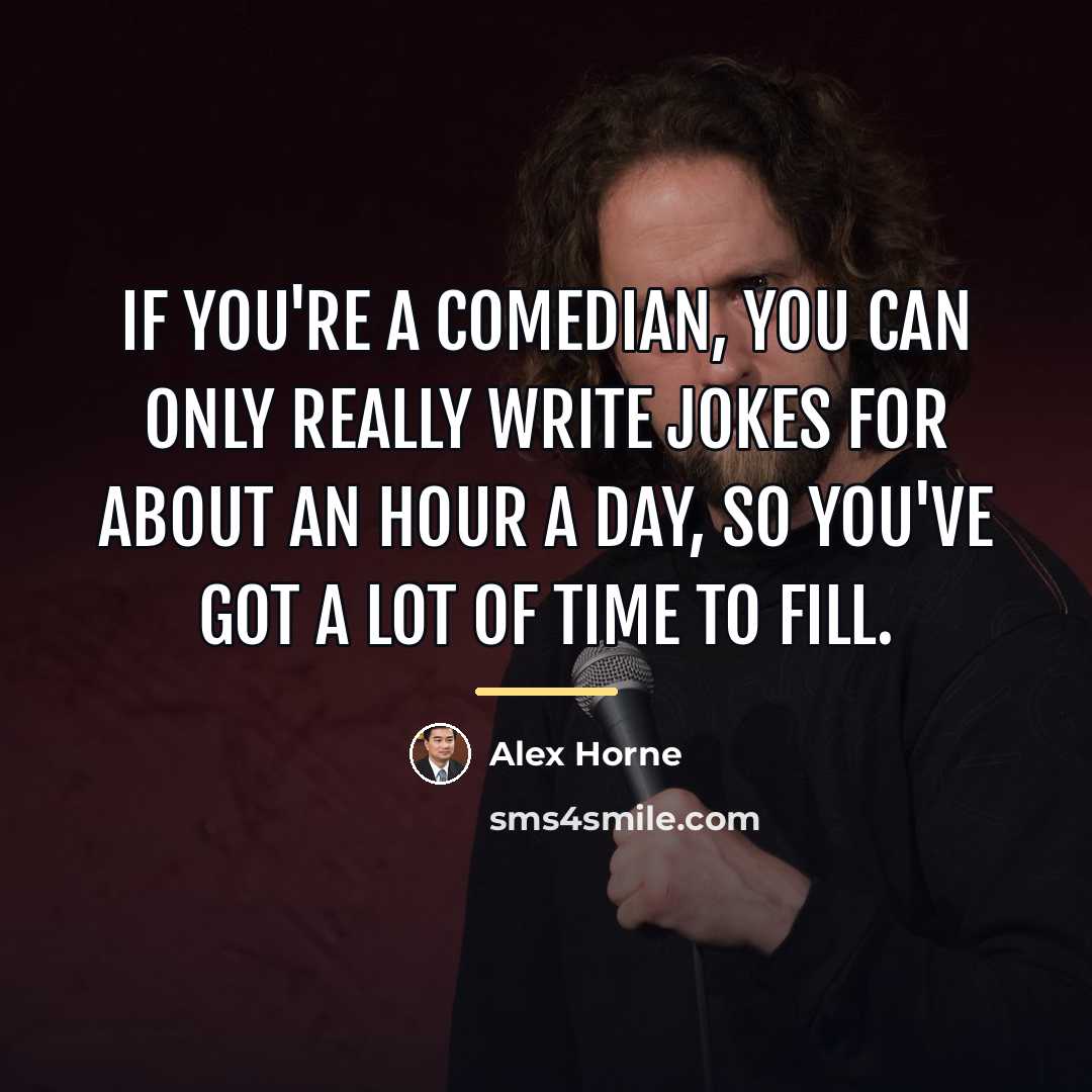 “If you're a comedian, you can only really write jokes…” quote by Alex Horne