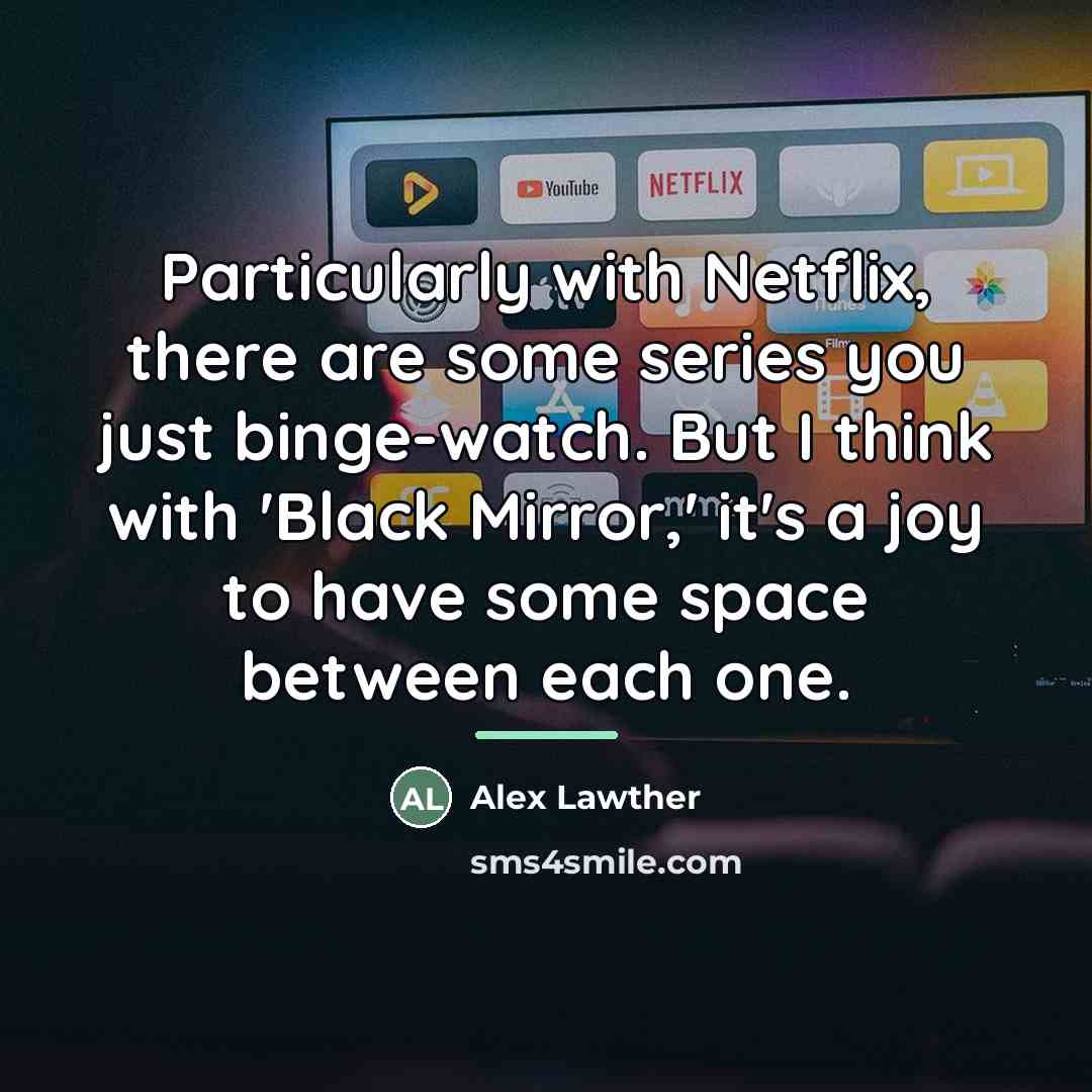 “Particularly with Netflix, there are some series you just binge-watch.…” quote by Alex Lawther