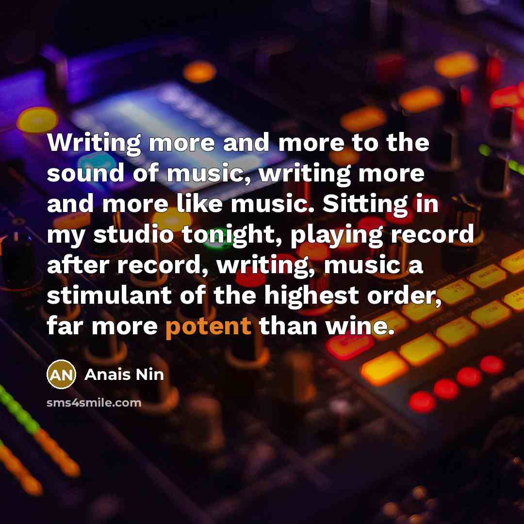 “Writing more and more to the sound of music, writing…” quote by Anais Nin