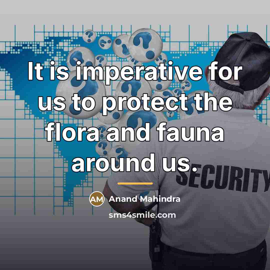 “It is imperative for us to protect the flora and…” quote by Anand Mahindra