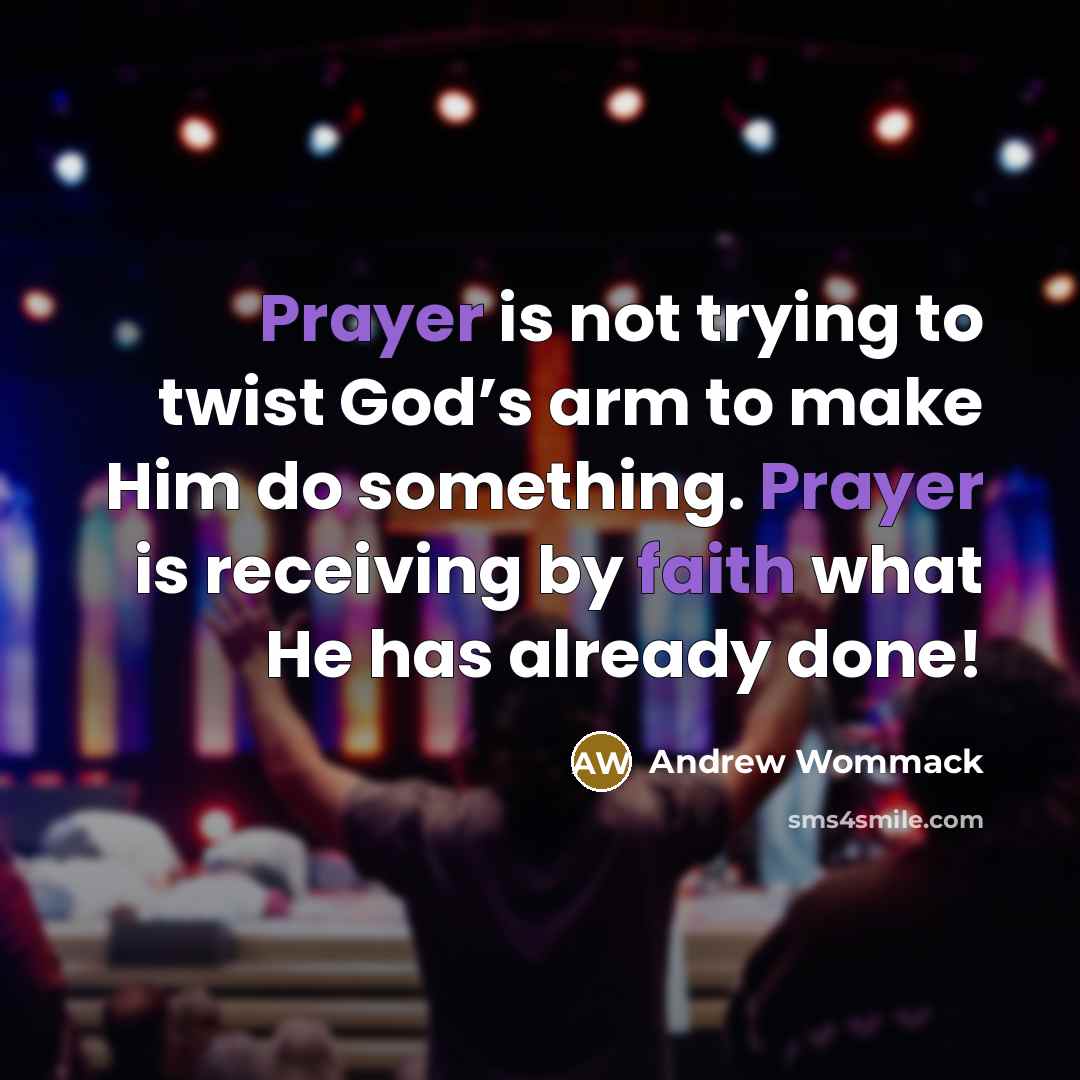“Prayer is not trying to twist God’s arm to make…” quote by Andrew Wommack