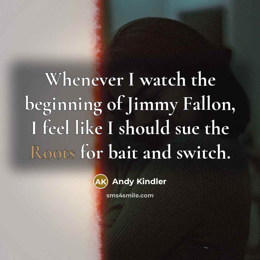 “Whenever I watch the beginning of Jimmy Fallon, I feel…” quote by Andy Kindler