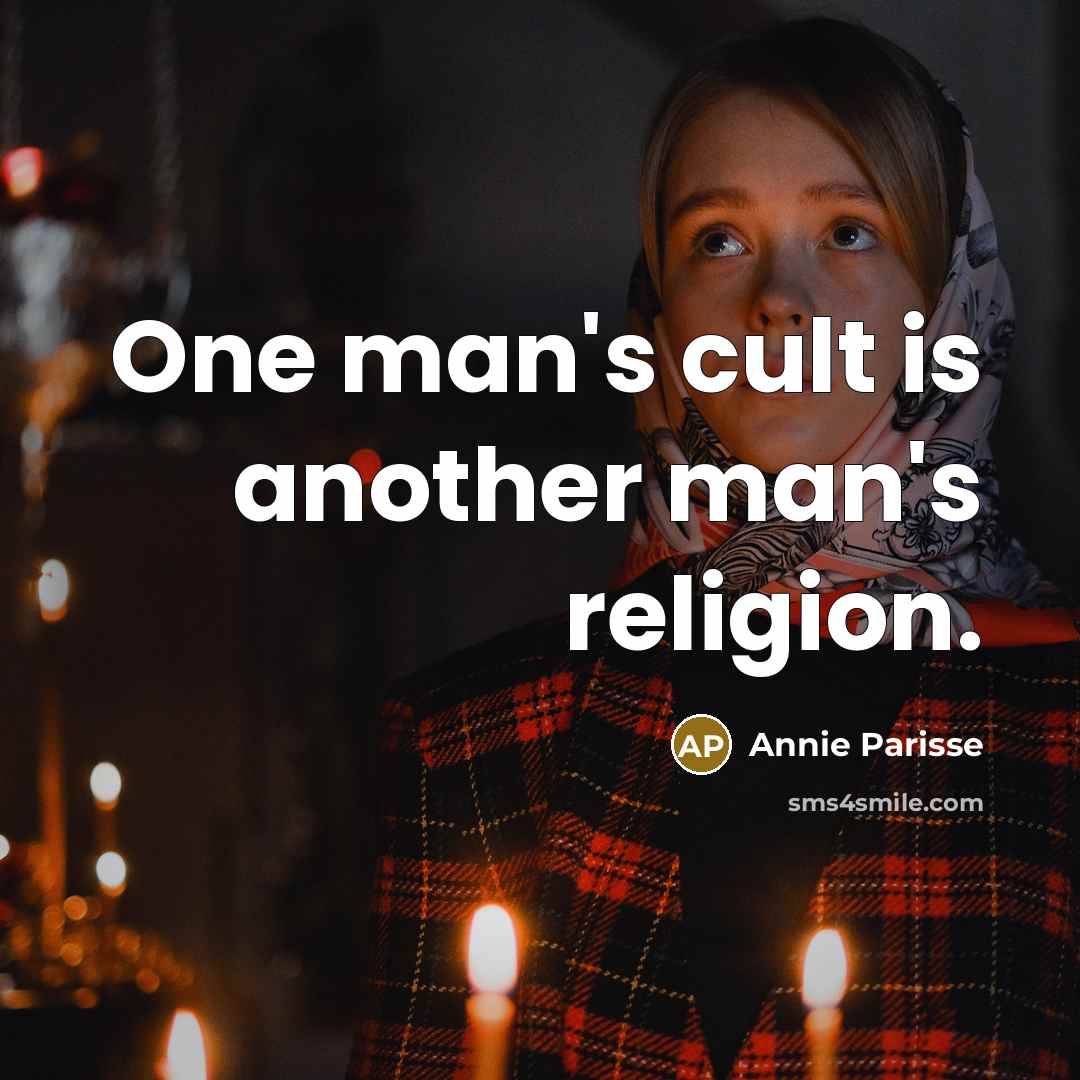 “One man's cult is another man's religion.…” quote by Annie Parisse