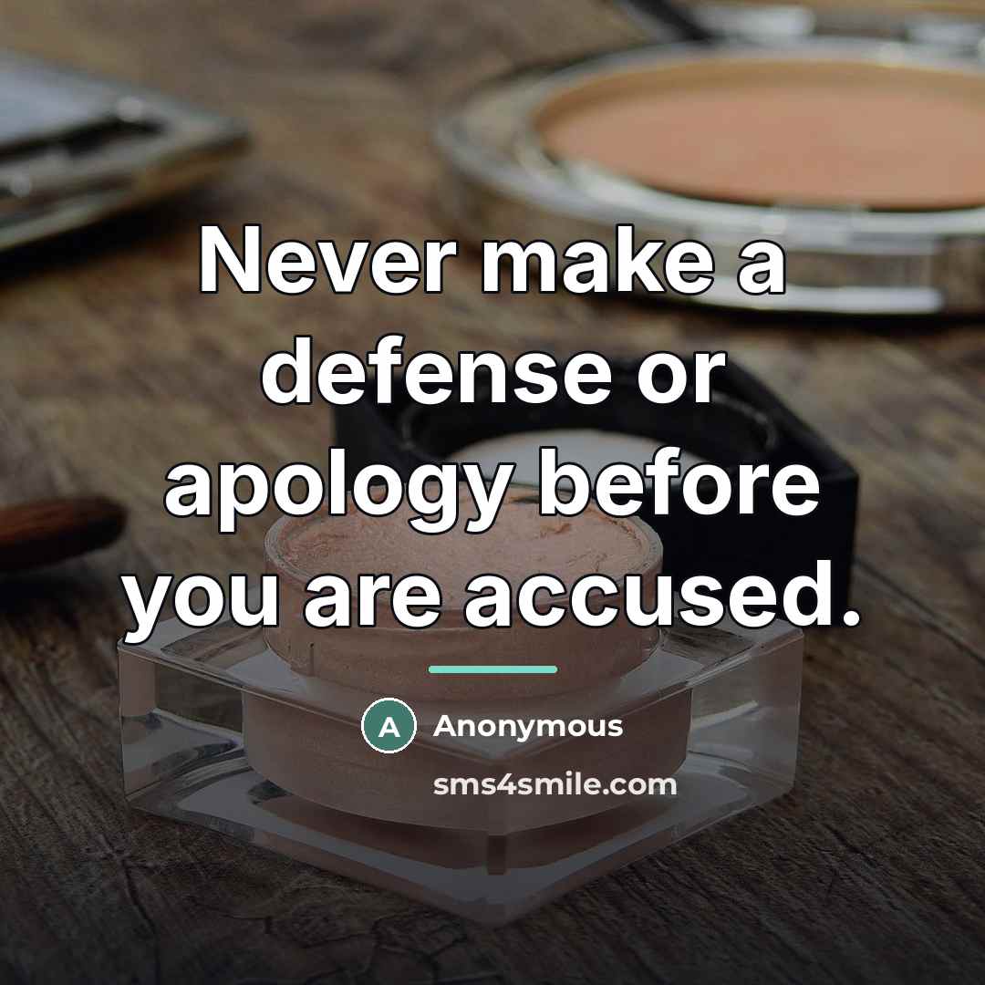 “Never make a defense or apology before you are accused.…” quote by Anonymous