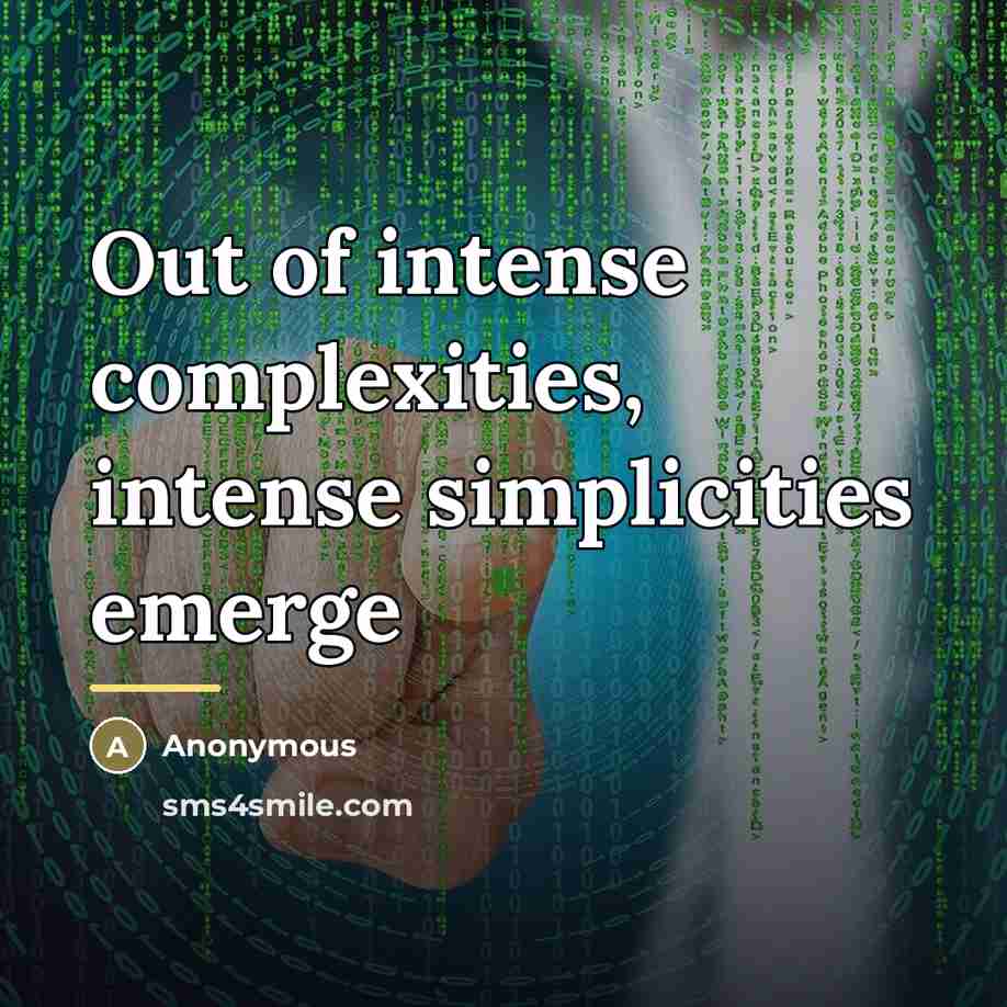 “Out of intense complexities, intense simplicities emerge…” quote by Anonymous