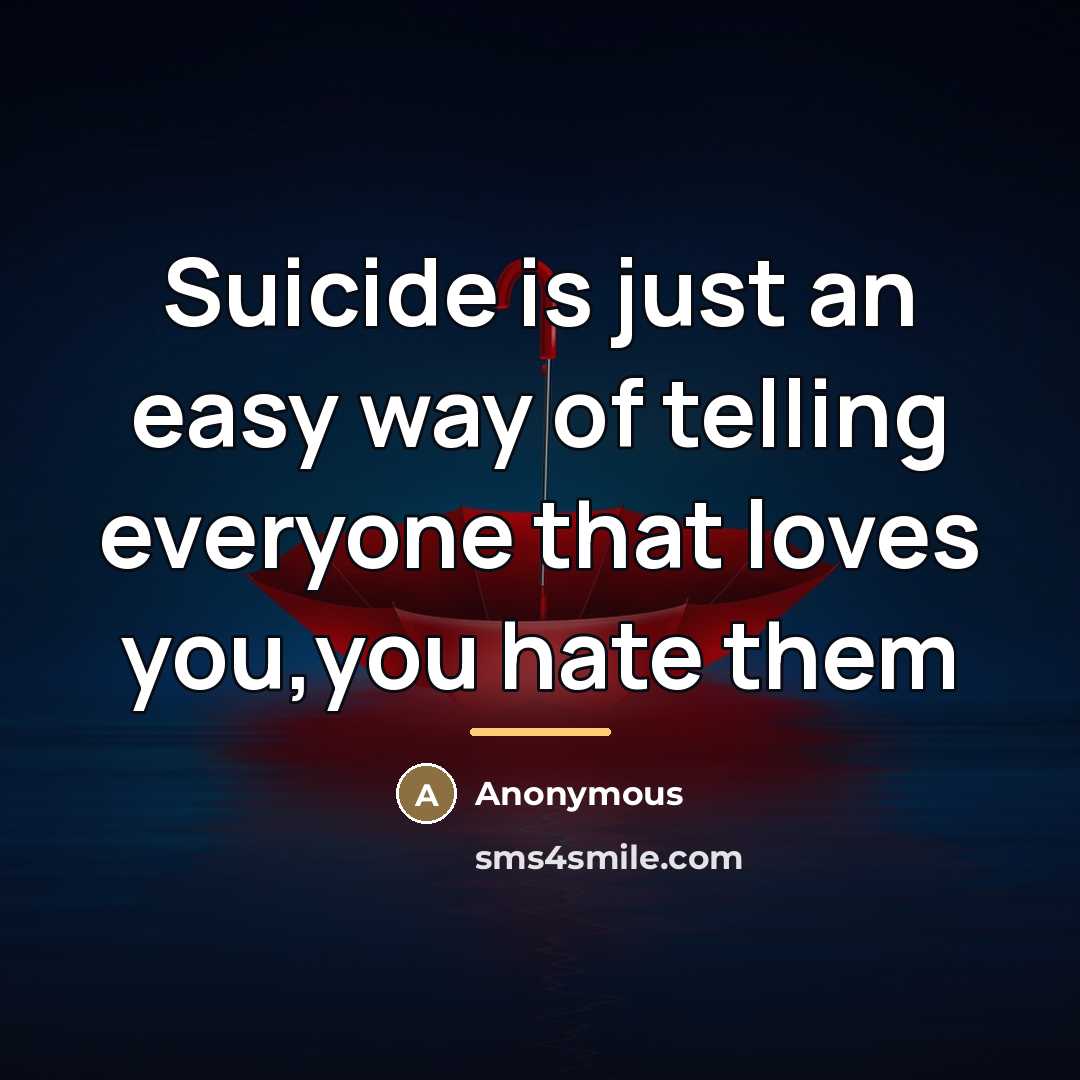 “Suicide is just an easy way of telling everyone that…” quote by Anonymous