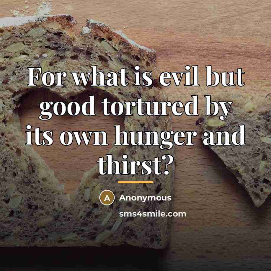 “For what is evil but good tortured by its own…” quote by Anonymous